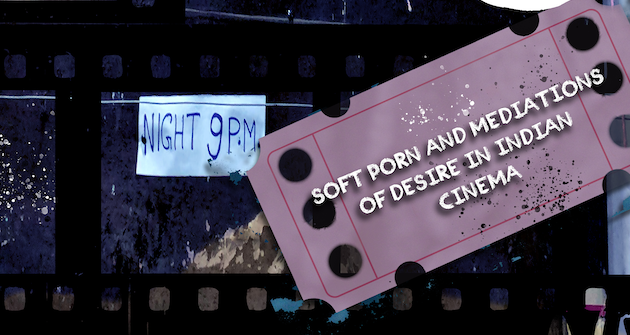 Ticket for Soft Porn and Mediations of Desire in Indian Cinema at 9pm 